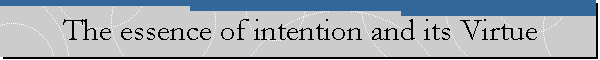 The essence of intention and its Virtue