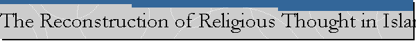The Reconstruction of Religious Thought in Islam