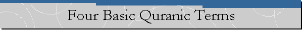 Four Basic Quranic Terms
