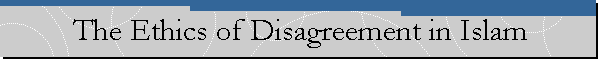 The Ethics of Disagreement in Islam
